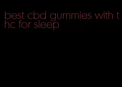 best cbd gummies with thc for sleep