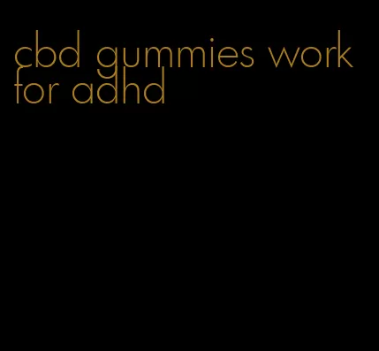 cbd gummies work for adhd