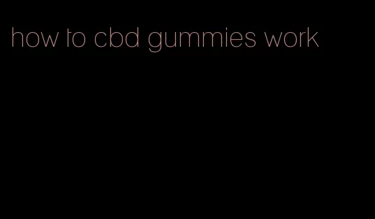 how to cbd gummies work