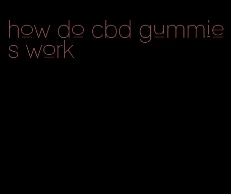 how do cbd gummies work