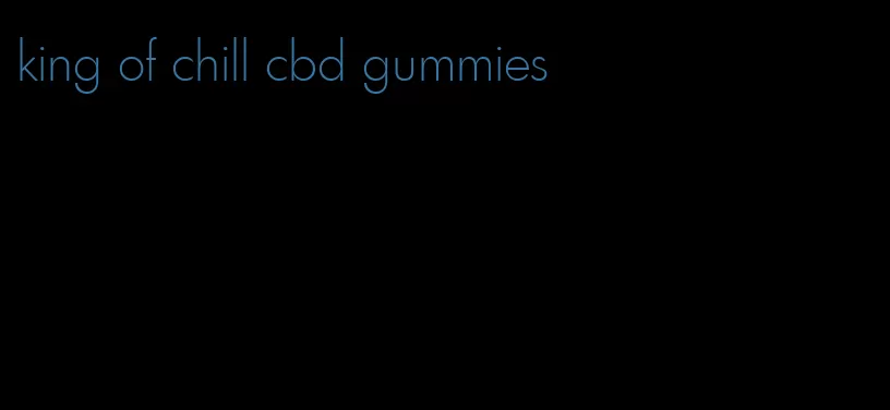 king of chill cbd gummies