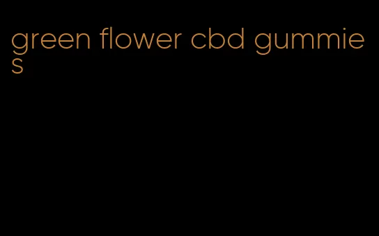 green flower cbd gummies