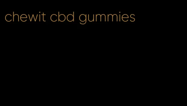 chewit cbd gummies