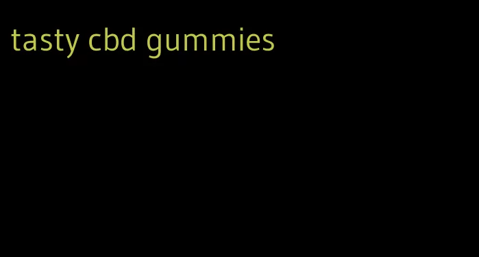 tasty cbd gummies