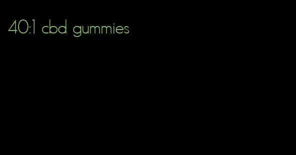 40:1 cbd gummies