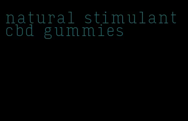 natural stimulant cbd gummies