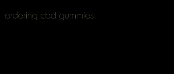 ordering cbd gummies