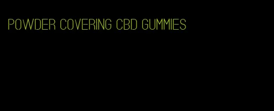 powder covering cbd gummies