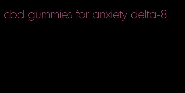 cbd gummies for anxiety delta-8