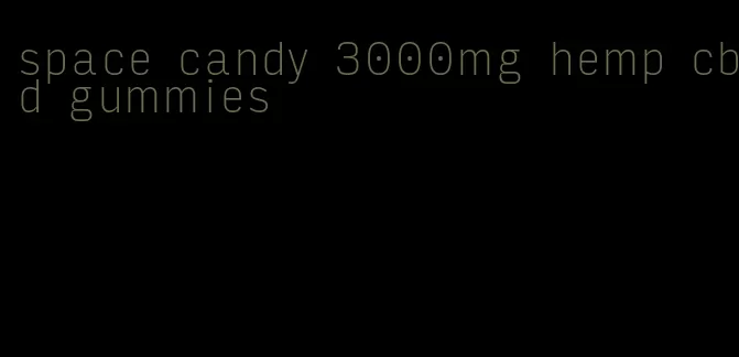 space candy 3000mg hemp cbd gummies