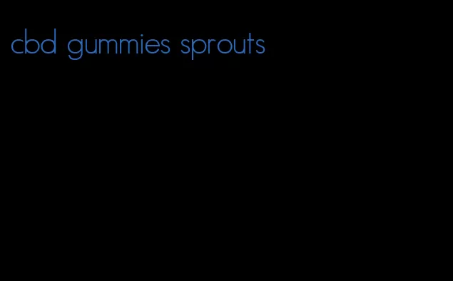 cbd gummies sprouts