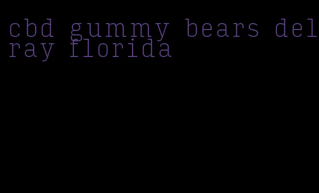 cbd gummy bears delray florida