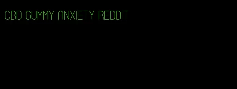 cbd gummy anxiety reddit