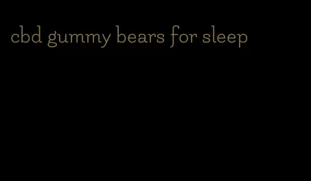 cbd gummy bears for sleep