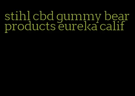 stihl cbd gummy bear products eureka calif