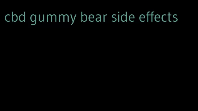 cbd gummy bear side effects