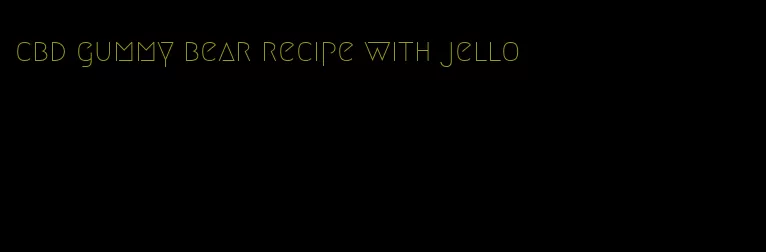 cbd gummy bear recipe with jello