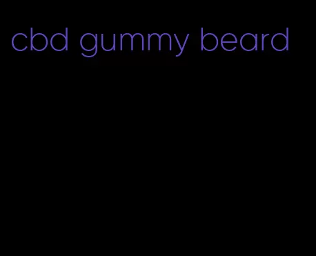 cbd gummy beard