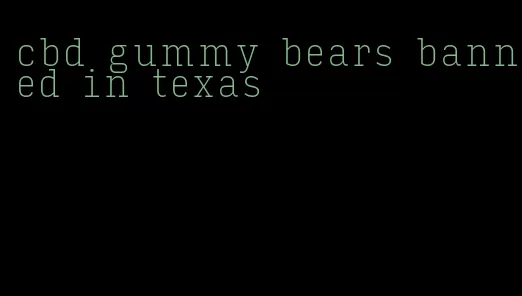 cbd gummy bears banned in texas