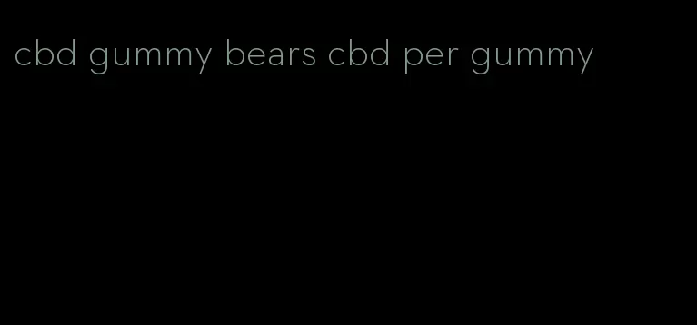 cbd gummy bears cbd per gummy