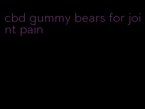 cbd gummy bears for joint pain