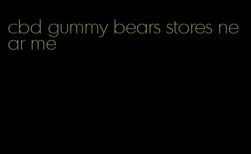 cbd gummy bears stores near me