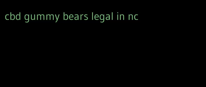 cbd gummy bears legal in nc