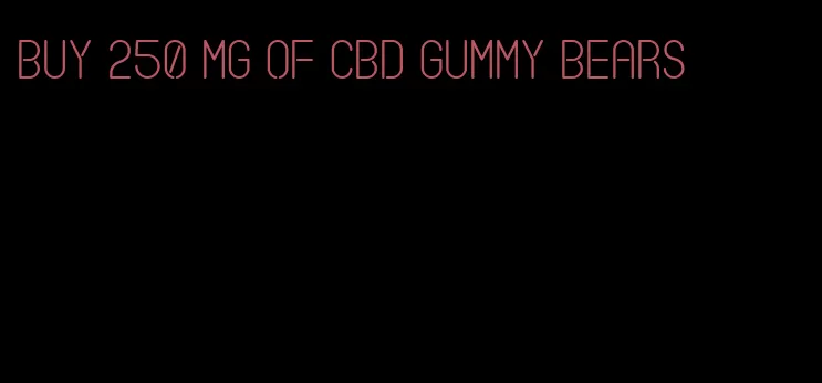 buy 250 mg of cbd gummy bears