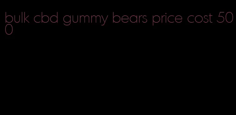 bulk cbd gummy bears price cost 500