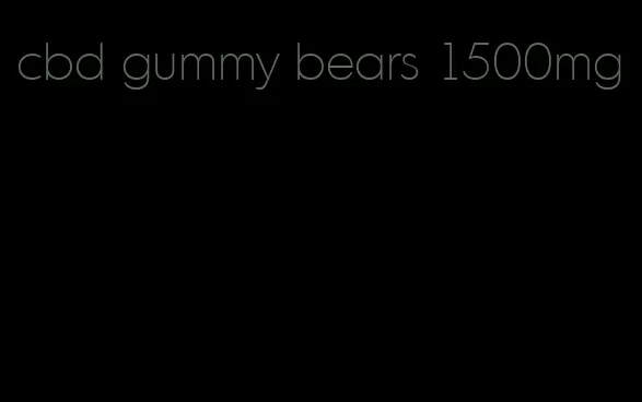 cbd gummy bears 1500mg