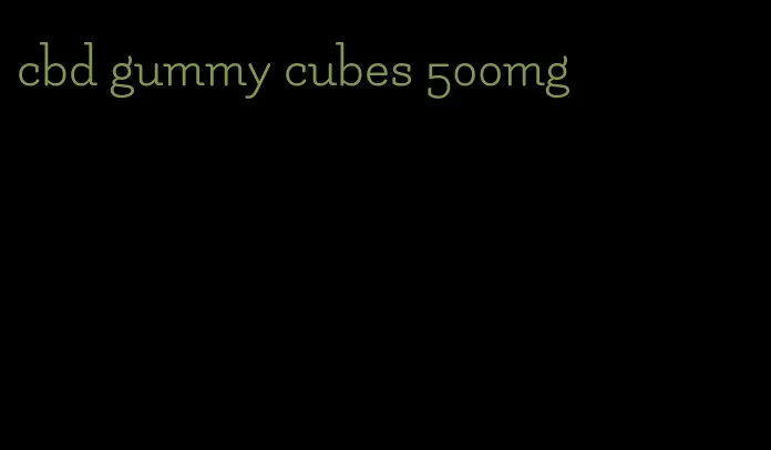 cbd gummy cubes 500mg