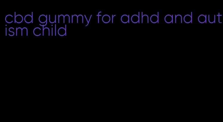 cbd gummy for adhd and autism child