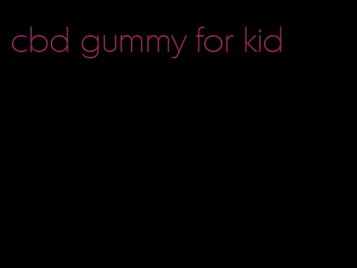 cbd gummy for kid