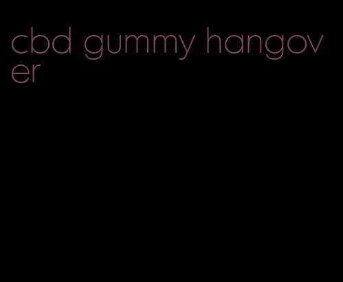 cbd gummy hangover