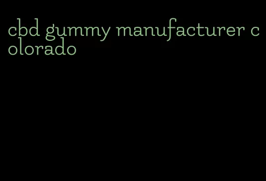 cbd gummy manufacturer colorado