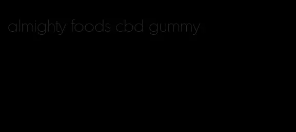 almighty foods cbd gummy