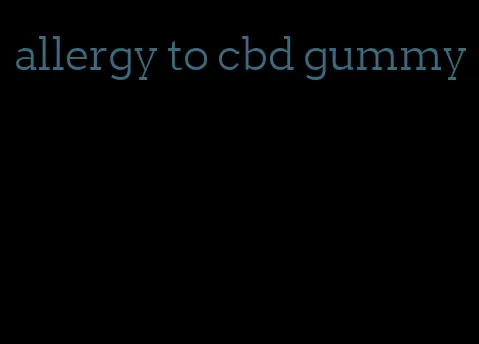 allergy to cbd gummy