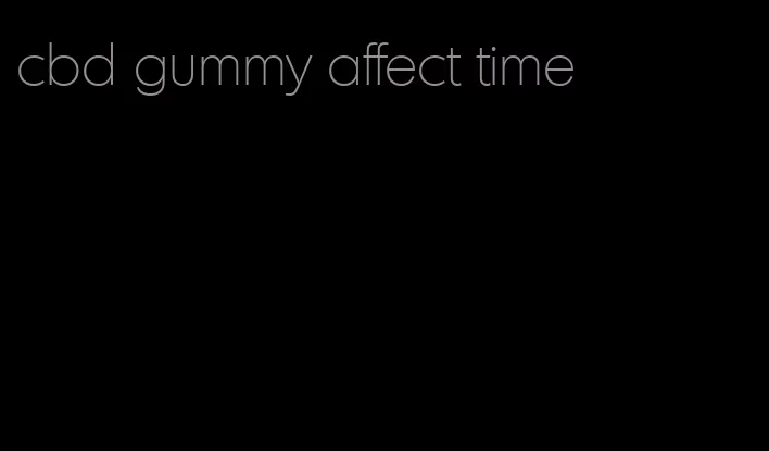 cbd gummy affect time