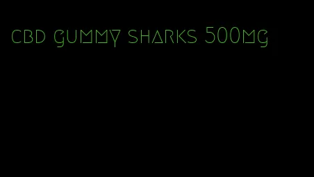 cbd gummy sharks 500mg