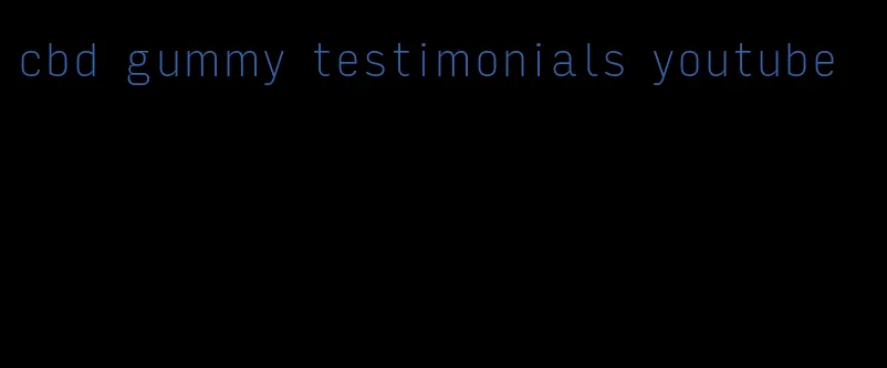 cbd gummy testimonials youtube