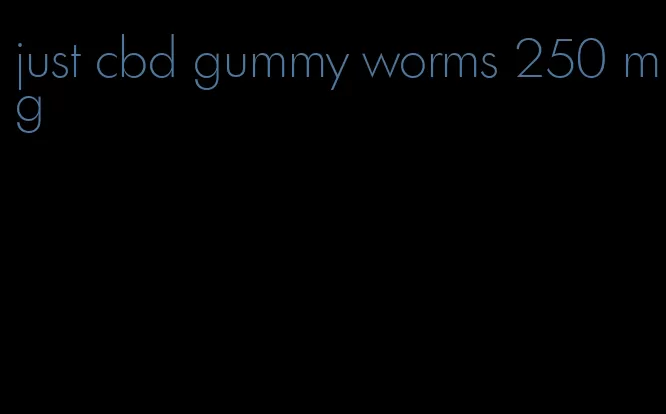 just cbd gummy worms 250 mg