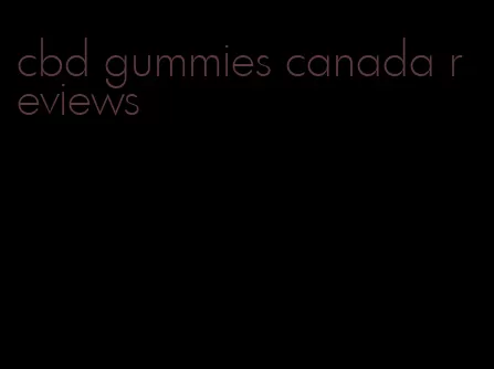 cbd gummies canada reviews