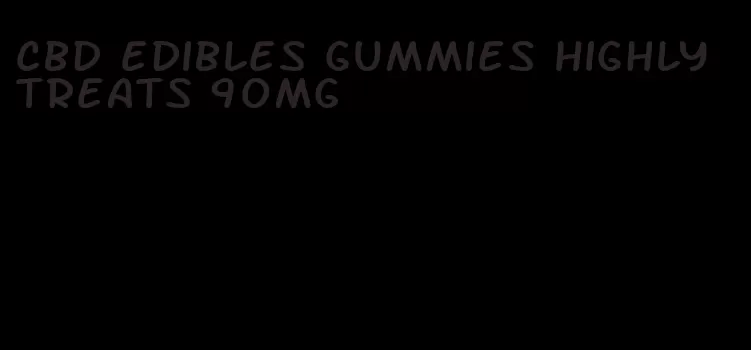 cbd edibles gummies highly treats 90mg