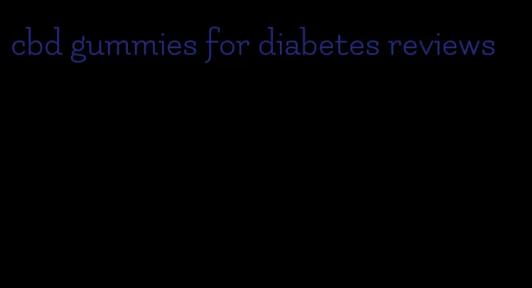 cbd gummies for diabetes reviews