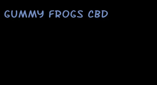 gummy frogs cbd