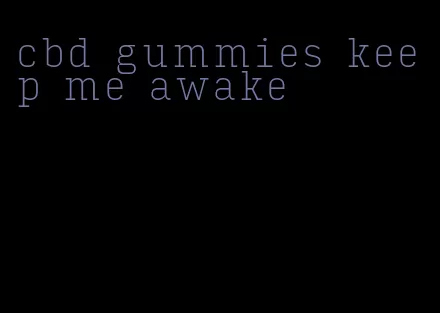 cbd gummies keep me awake