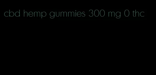 cbd hemp gummies 300 mg 0 thc