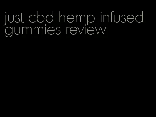 just cbd hemp infused gummies review