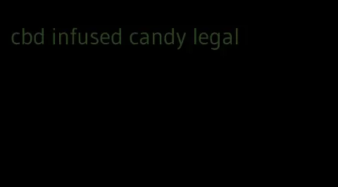 cbd infused candy legal