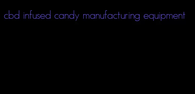 cbd infused candy manufacturing equipment